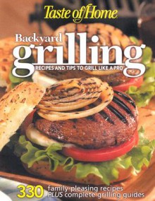 Taste of Home: Backyard Grilling - Taste of Home, Jennifer Olski, Julie Schnittka