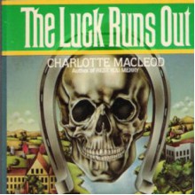 The Luck Runs Out - Charlotte MacLeod