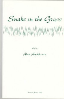 Snake in the Grass - Alan Ayckbourn