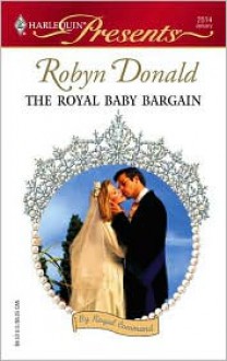 The Royal Baby Bargain (By Royal Command, #3) - Robyn Donald