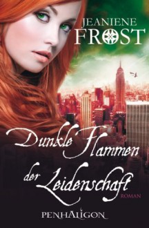 Dunkle Flammen der Leidenschaft: Roman - Jeaniene Frost