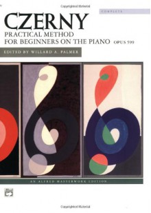 Czerny: Practical Method For Beginners on the Piano, Opus 599 (Alfred Masterwork Edition) - Alfred Publishing Company Inc.