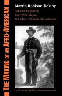 The Making Of An Afro-american: Martin Robison Delany, 1812-1885 - Dorothy Sterling