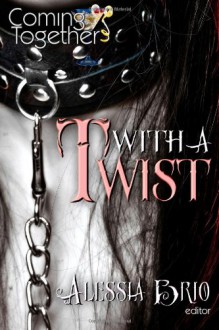 Coming Together With A Twist - Alessia Brio