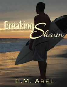 Breaking Shaun (Breaking Free) - E.M. Abel