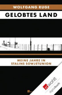 Gelobtes Land: Meine Jahre in Stalins Sowjetunion (German Edition) - Eugen Ruge, Wolfgang Ruge