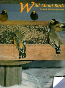 Wild about Birds: The DNR Bird Feeding Guide - Carrol L. Henderson