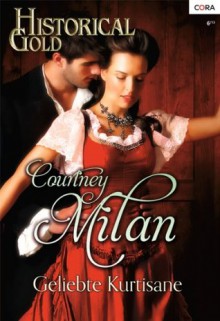 Geliebte Kurtisane (Historical Gold) (German Edition) - Courtney Milan