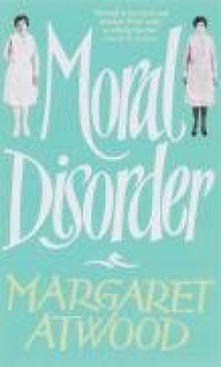 Moral Disorder - Margaret Atwood