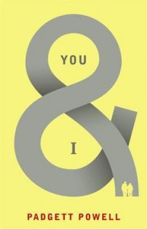 You & I - Padgett Powell