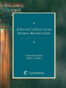 A Student's Guide to the Internal Revenue Code - I. Richard Gershon, Jeffrey A. Maine