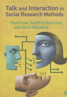 Talk and Interaction in Social Research Methods - Paul Drew, Darin Weinberg, Geoffrey Raymond