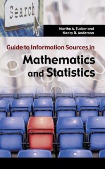 Guide to Information Sources in Mathematics and Statistics - Martha Tucker, Nancy Anderson