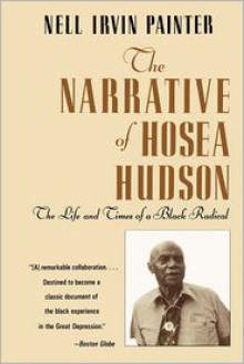 The Narrative of Hosea Hudson: The Life and Times of a Black Radical - Nell Irvin Painter, Hosea Hudson