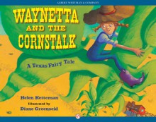 Waynetta and the Cornstalk: A Texas Fairy Tale - Helen Ketteman, Diane Greenseid