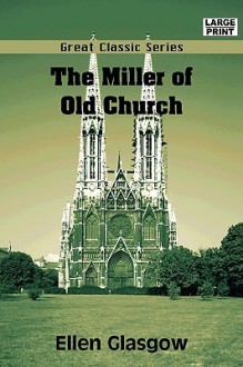 The Miller of Old Church (The Collected Works of Ellen Glasgow - 24 Volumes) - Ellen Glasgow