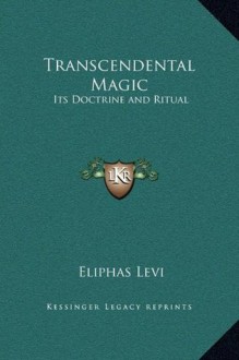 Transcendental Magic: Its Doctrine and Ritual - Éliphas Lévi