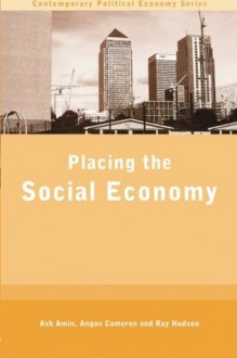 Placing the Social Economy (Routledge Studies in Contemporary Political Economy) - Ash Amin