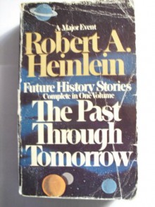 The Past Through Tomorrow - Robert A. Heinlein