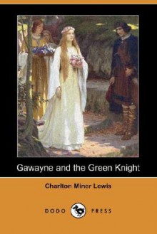 Gawayne and the Green Knight (Dodo Press) - Charlton Miner Lewis