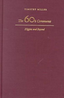 The 60s Communes Hippies And Beyond - Timothy Miller