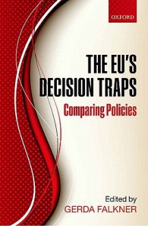 The EU's Decision Traps: Comparing Policies - Gerda Falkner