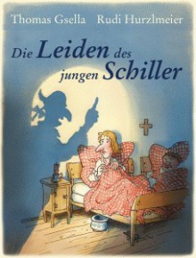 Die Leiden des jungen Schiller - Thomas Gsella, Rudi Hurzlmeier