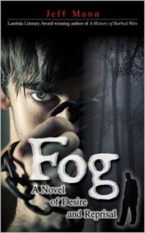 Fog: A Novel of Desire and Reprisal - Jeff Mann