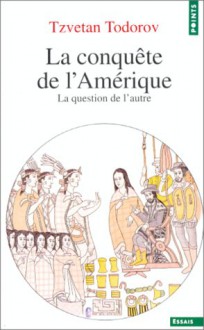 La conquête de l'Amérique : la question de l'autre - Tzvetan Todorov