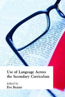 Use of Language Across the Secondary Curriculum - Eve Bearne