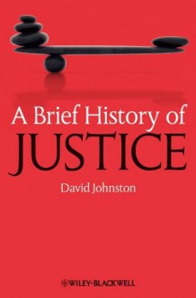 A Brief History of Justice (Brief Histories of Philosophy) - David Johnston