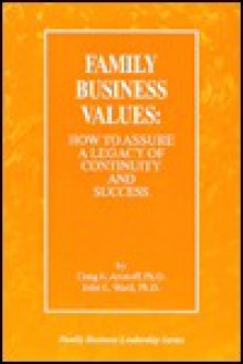 Family Business Values: How to Assure A Legacy of Continuity and Success (Family business leadership series) - Craig E. Aronoff