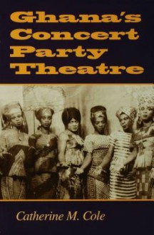 Ghana's Concert Party Theatre - Catherine Cole