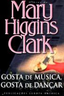 Gosta de Música, Gosta de Dançar - Mary Higgins Clark