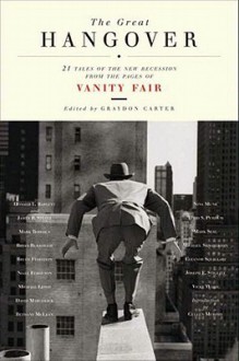 The Great Hangover: 21 Tales of the New Recession from the Pages of Vanity Fair - Vanity Fair, Vanity Fair