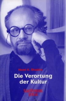 Die Verortung der Kultur - Homi K. Bhabha, Elisabeth Bronfen, Michael Schiffmann, Jürgen Freudl