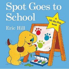 Spot Goes To School - Eric Hill