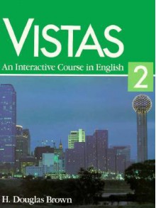 Vistas: An Interactive Course in English - Douglas Brown, Douglas H. Brown