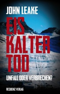 Eiskalter Tod: Unfall oder Verbrechen? (German Edition) - John Leake