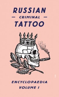 Russian Criminal Tattoo Encyclopaedia Volume I - Damon Murray, Stephen Sorrell, Sergei Vasiliev