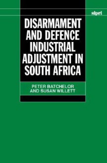 Disarmament and Defence Industrial Adjustment in South Africa - Peter Batchelor