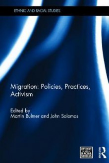 Migration: Policies, Practices, Activism - Martin Bulmer, John Solomos