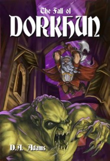 The Fall of Dorkhun (The Brotherhood of Dwarves) - D.A. Adams, Philip Hopkins, Bonnie Wasson