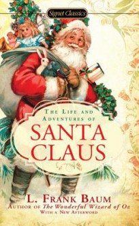 The Life and Adventures of Santa Claus - L. Frank Baum, Michael O Riley