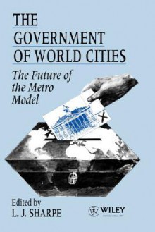 The Government of World Cities: The Future of the Metro Model - Tom Sharpe