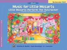 Music for Little Mozarts Little Mozarts Perform the Nutcracker: 8 Favorites form Tchaikovsky's Nutcracker Suite - Christine H. Barden