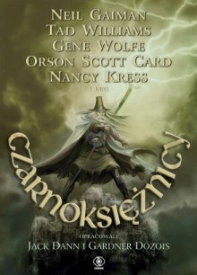 Czarnoksiężnicy - Orson Scott Card, Tad Williams, Jeffrey Ford, Gene Wolfe, Nancy Kress, Gardner Dozois, Neil Gaiman