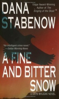 A Fine and Bitter Snow: A Kate Shugak Novel (Kate Shugak Novels) - Dana Stabenow