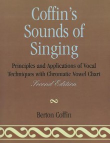 Coffin's Sounds of Singing: Principles and Applications of Vocal Techniques with Chromatic Vowel Chart - Berton Coffin