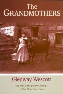 The Grandmothers: A Family Portrait - Glenway Wescott, Sargent Bush